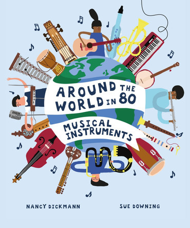 Around the World-80 Musical Instruments by Nancy Dickmann