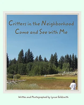 Critters in the Neighborhood Come and See with Me by Lynne Goldsmith 9781732663695