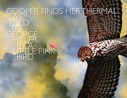 Cooper Finds Her Thermal: As Told to George Miller by a Little Pink Bird by George Kirkpatrick Miller 9781733232647
