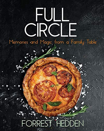 Full Circle: Memories and Magic from a Family Table by Forrest Hedden 9781734119312