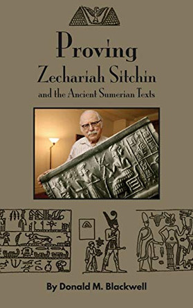 Proving Zechariah Sitchin and the Ancient Sumerian Texts by Donald M Blackwell 9781734489255