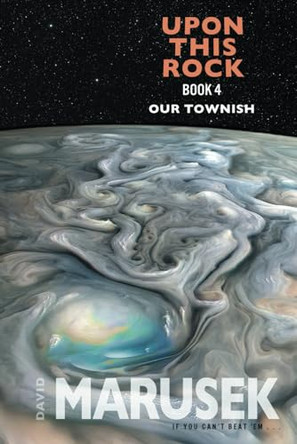 Upon This Rock: Book 4 - Our Townish by David Marusek 9781737220138