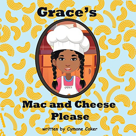 Grace's Mac and Cheese Please: Cooking with Family by Cymone Coker 9781737557401