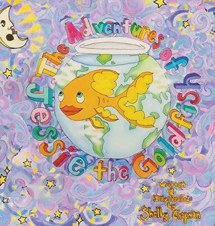 The Adventures of Jessie the Goldfish by Shelby Vance Chapman 9781737639909