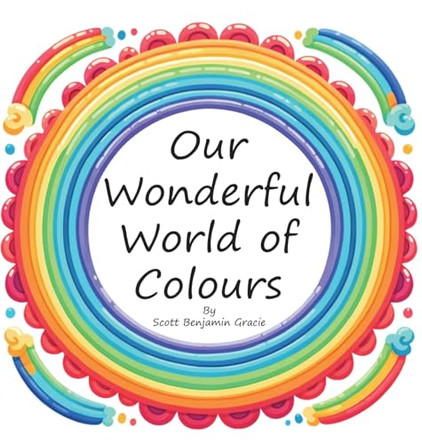 Our Wonderful World of Colours by Scott Gracie 9781763708303