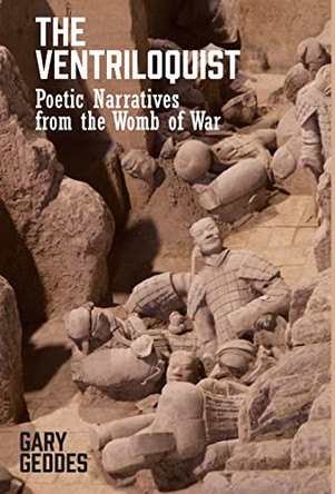 The Ventriloquist: Poetic Narratives from the Womb of War by Gary Geddes 9781772442410