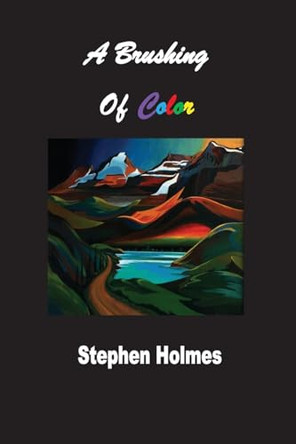 A Brushing of Color by Stephen Holmes 9781774033357