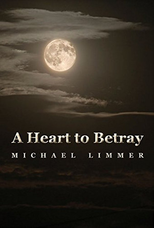 A Heart to Betray by Michael Limmer 9781784561765