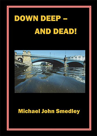 Down Deep and Dead by Michael John Smedley 9781784561956
