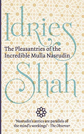 The Pleasantries of the Incredible Mulla Nasrudin by Idries Shah 9781784790332