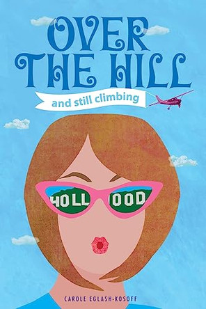 OVER THE HILL and Still Climbing by Carole Eglash-Kosoff 9781792372131