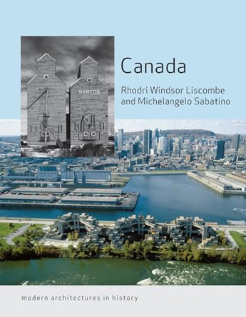 Canada: Modern Architectures in History by Michelangelo Sabatino 9781780236339