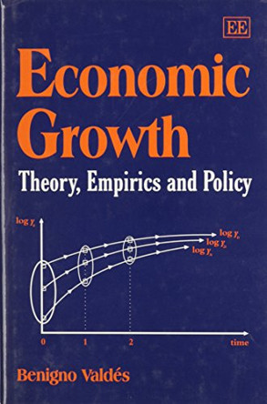 Economic Growth: Theory, Empirics and Policy by Benigno Valdés 9781840640038