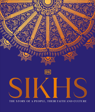 Sikhs: A Story of a People, Their Faith and Culture by DK India