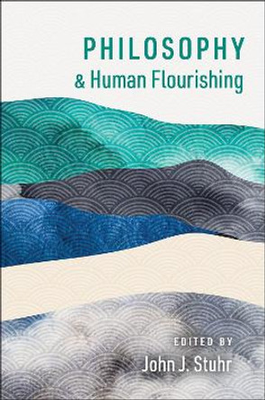 Philosophy and Human Flourishing by John J Stuhr