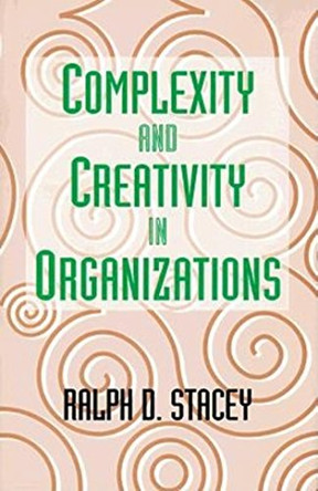 Complexity And Creativity In Organizations by RALPH D. STACEY 9781881052890