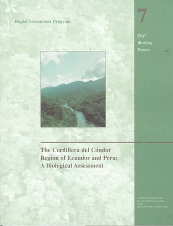 The Cordillera del Condor Region of Ecuador and Peru: A Biological Assessment by Thomas S. Schulenberg 9781881173151