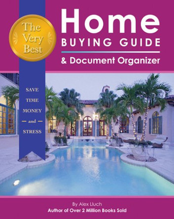 Very Best Home Buying Guide & Document Organizer by Alex A. Lluch 9781887169790
