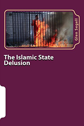 The Islamic State Delusion by Glen Segell 9781901414417