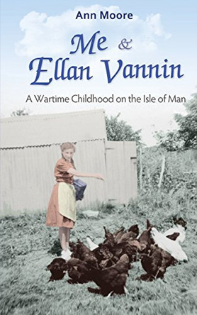 Me and Ellan Vannin: A Wartime Childhood on the Isle of Man by Dr Ann Moore 9781902528410