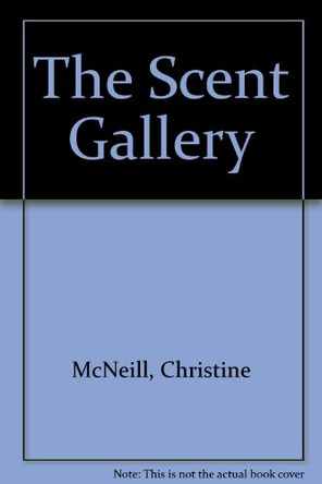The Scent Gallery by Christine McNeill 9781907356292
