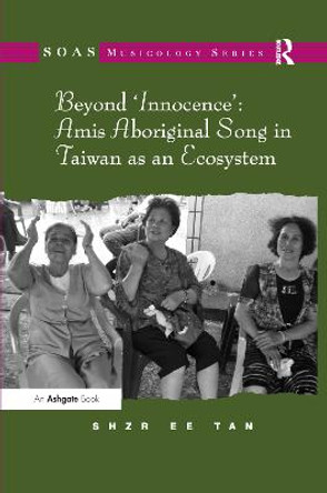 Beyond 'Innocence': Amis Aboriginal Song in Taiwan as an Ecosystem by Shzr Ee Tan