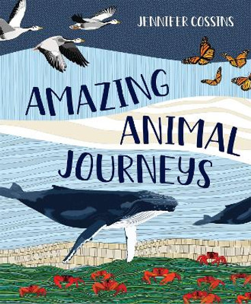 Amazing Animal Journeys by Jennifer Cossins