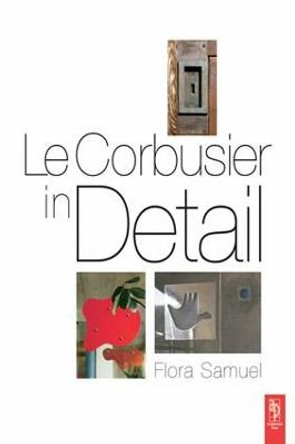 Le Corbusier in Detail by Flora Samuel