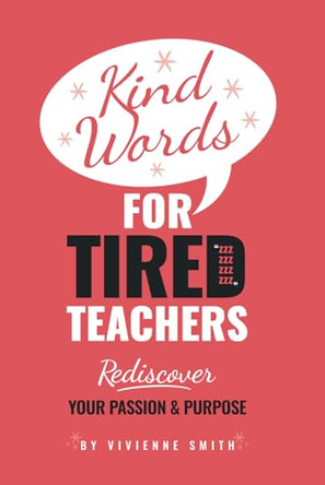 Kind words for tired teachers by Vivienne Smith 9781914428326