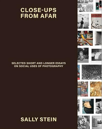 Close-ups from Afar: Selected Short and Longer Essays on Social Uses of Photography by Sally Stein 9781915743640
