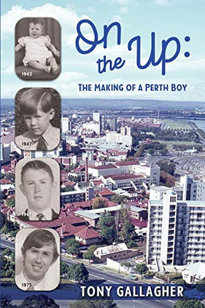 On the Up: The Making of a Perth Boy by Tony Gallagher 9781922542175
