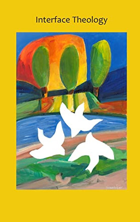 Interface Theology - Volume 6, Issue 1 by Terry Kelly 9781925679694