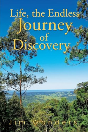 Life, the Endless Journey of Discovery by Jim Wonders 9781923289314