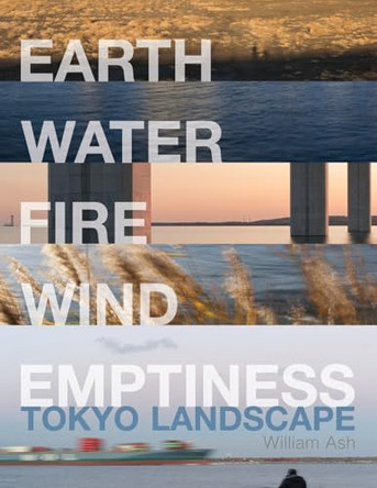 Earth, Water, Fire, Wind, Emptiness: Tokyo Landscape by William Ash 9781935461036