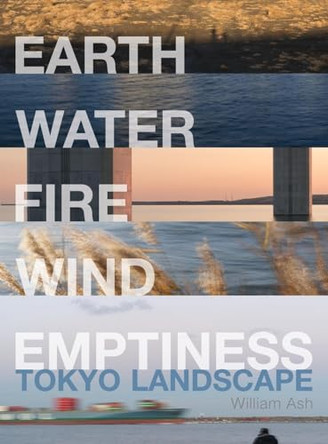 Earth, Water, Fire, Wind, Emptiness: Tokyo Landscape by William Ash 9781935461043