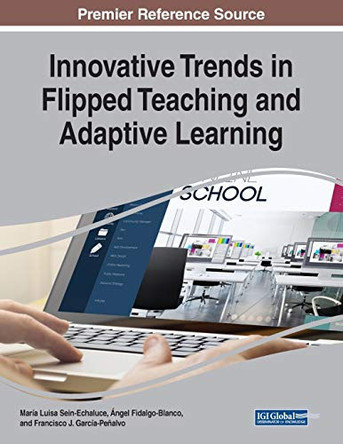 Innovative Trends in Flipped Teaching and Adaptive Learning by Maria Luisa Sein-Echaluce 9781522597292