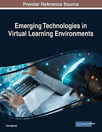 Emerging Technologies in Virtual Learning Environments by Kim Becnel 9781522599159