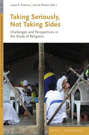 Taking Seriously, Not Taking Sides: Challenges and Perspectives in the Study of Religions by Astrid Mattes 9783506796608