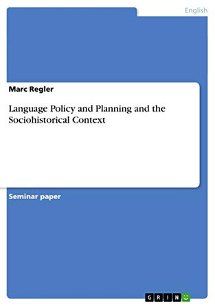 Language Policy and Planning and the Sociohistorical Context by Marc Regler 9783638647113