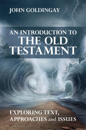 An Introduction to the Old Testament: Exploring Text Approaches and Issues by John Goldingay