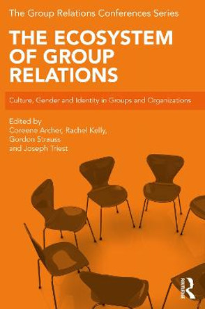 The Ecosystem of Group Relations: Culture, Gender and Identity in Groups and Organizations by Coreene Archer