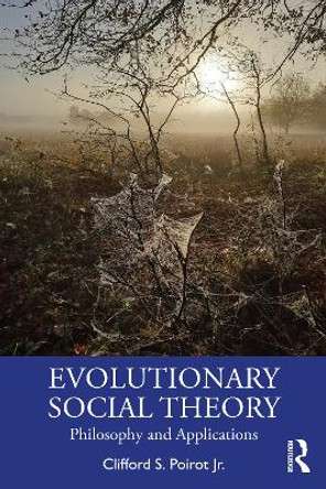 Evolutionary Social Theory: Philosophy and Applications by Clifford S Poirot Jr