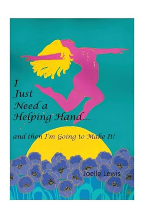 I Just Need a Helping Hand ... and Then I'm Going to Make It! by Joelle Lewis 9798895230169