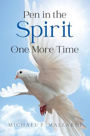 Pen in the Spirit One More Time by Michael P Mallardi 9798896760177