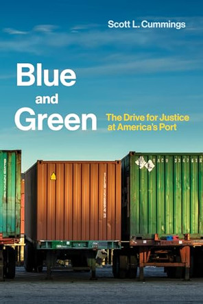 Blue and Green: The Drive for Justice at America's Port by Scott L. Cummings 9780262036986