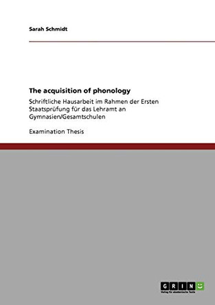 The acquisition of phonology by Sarah Schmidt 9783640180530
