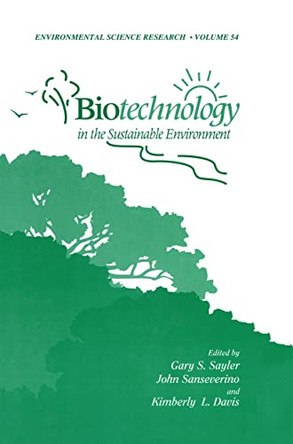 Biotechnology in the Sustainable Environment by Gary S. Sayler 9780306457173