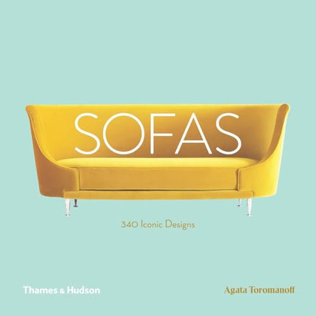 Sofas: 340 Iconic Designs by Agata Toromanoff 9780500021262