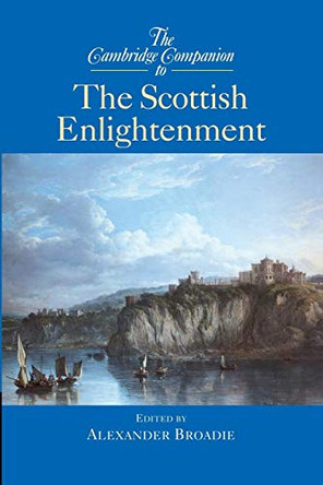 The Cambridge Companion to the Scottish Enlightenment by Alexander Broadie 9780521003230
