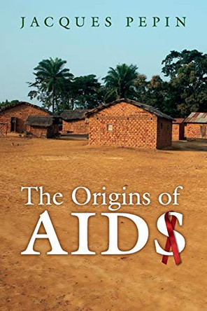 The Origins of AIDS by Jacques Pepin 9780521186377